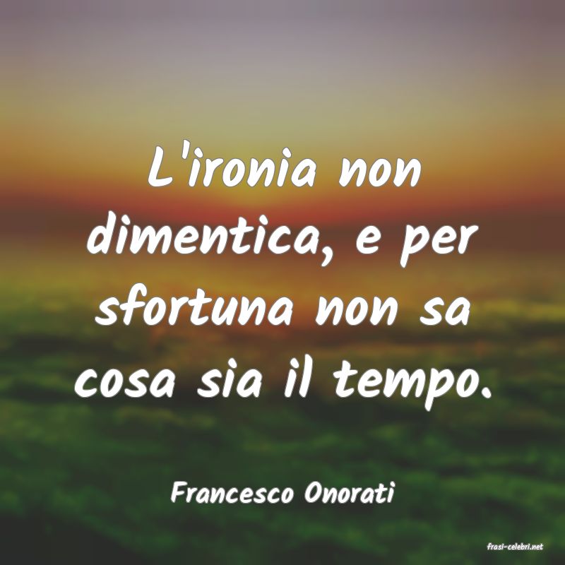 frasi di  Francesco Onorati
