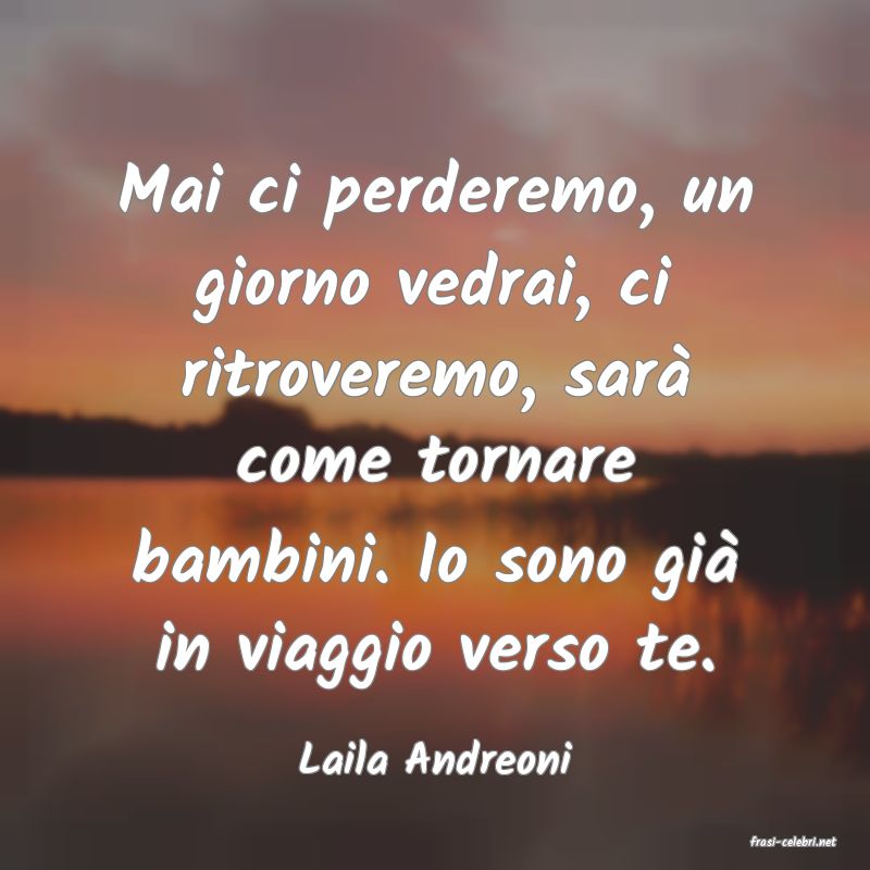 frasi di  Laila Andreoni
