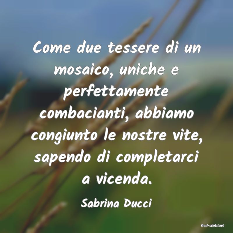 frasi di  Sabrina Ducci
