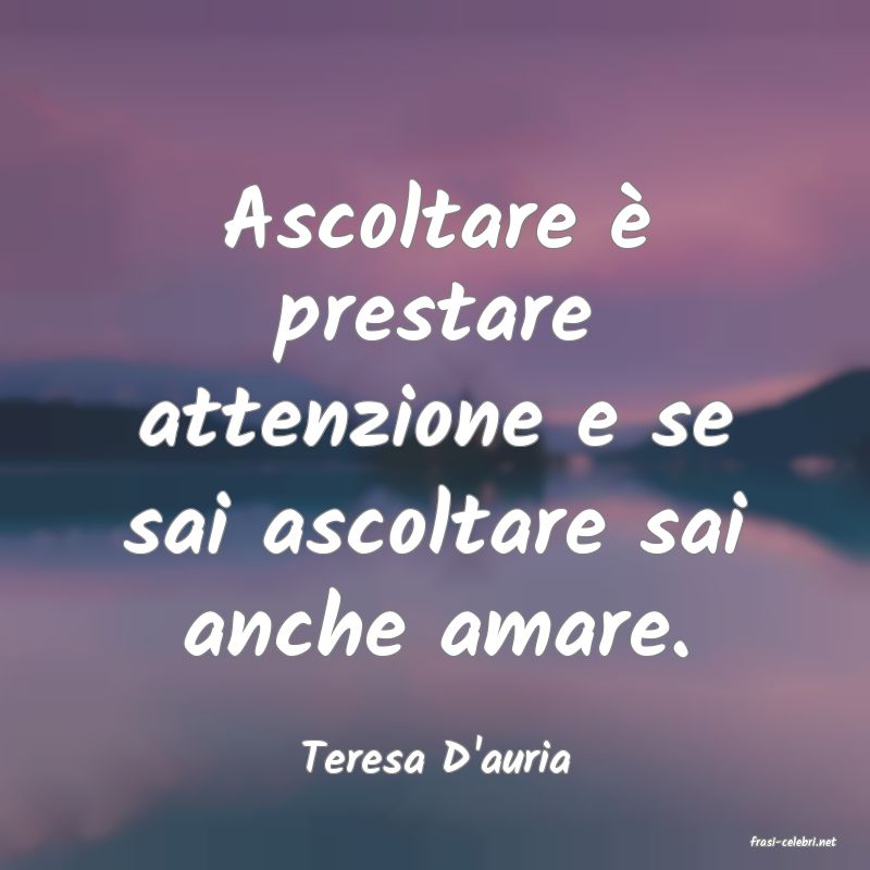 frasi di  Teresa D'auria
