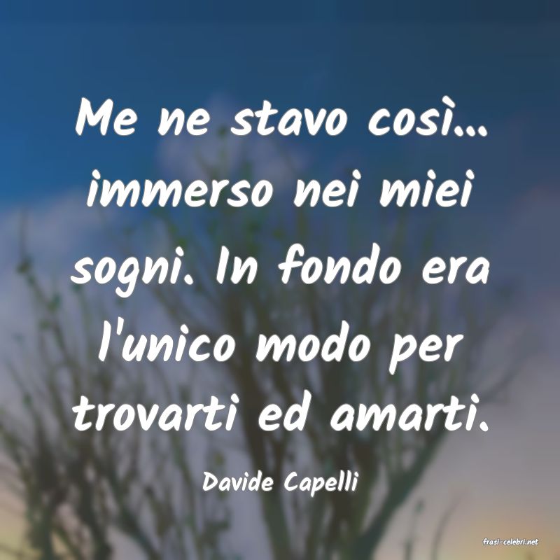 frasi di  Davide Capelli
