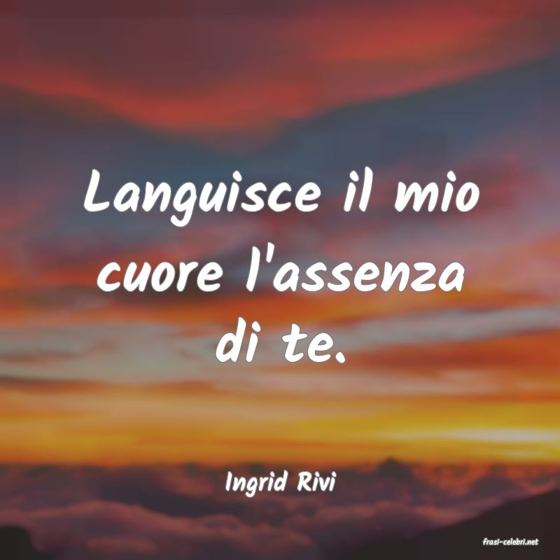 frasi di  Ingrid Rivi
