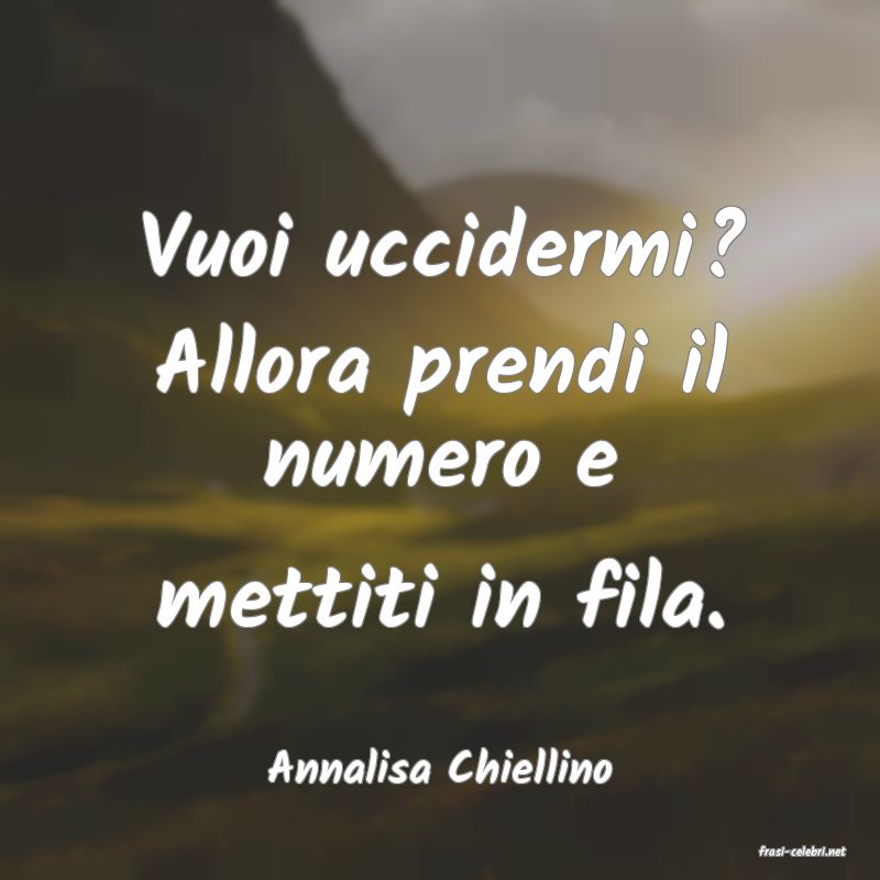 frasi di  Annalisa Chiellino
