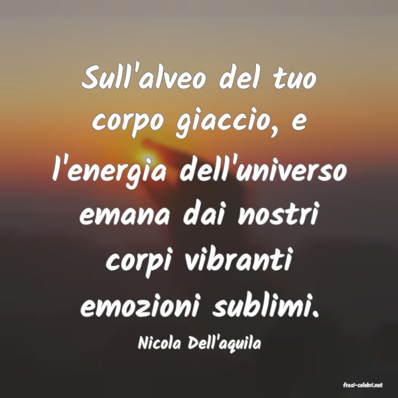 frasi di  Nicola Dell'aquila
