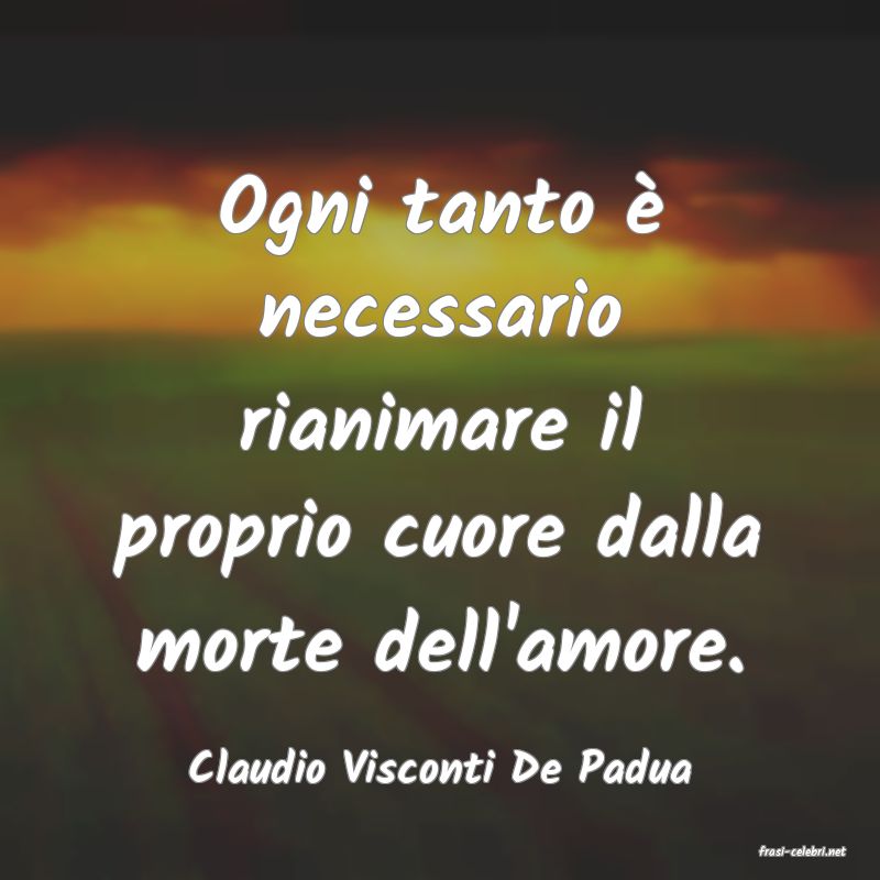 frasi di  Claudio Visconti De Padua
