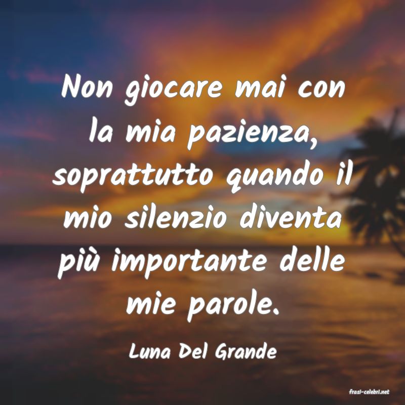 frasi di  Luna Del Grande

