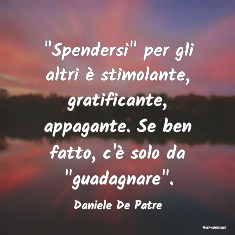 frasi di  Daniele De Patre
