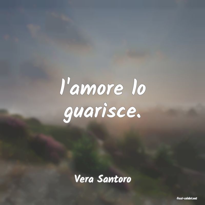 frasi di  Vera Santoro
