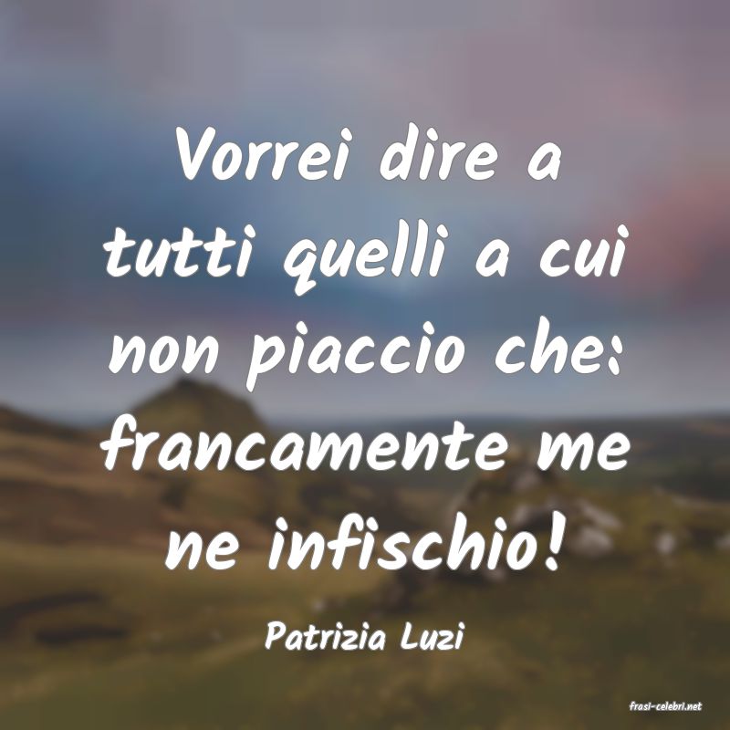 frasi di  Patrizia Luzi
