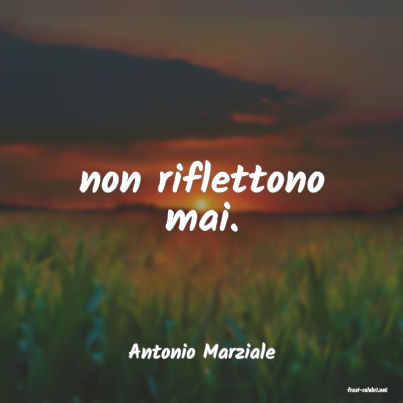 frasi di  Antonio Marziale
