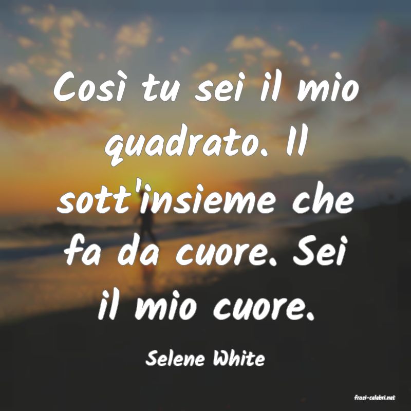 frasi di  Selene White
