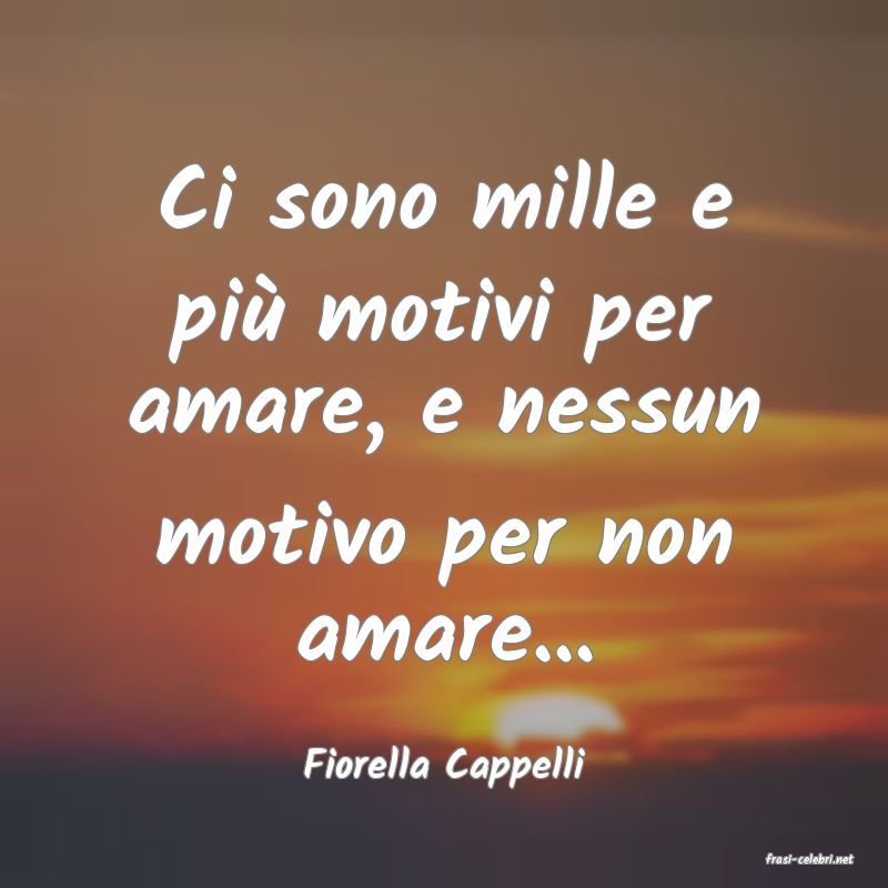 frasi di  Fiorella Cappelli
