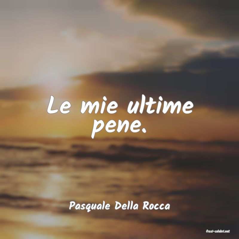 frasi di  Pasquale Della Rocca
