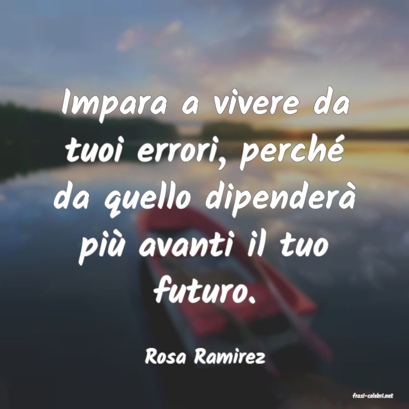 frasi di  Rosa Ramirez
