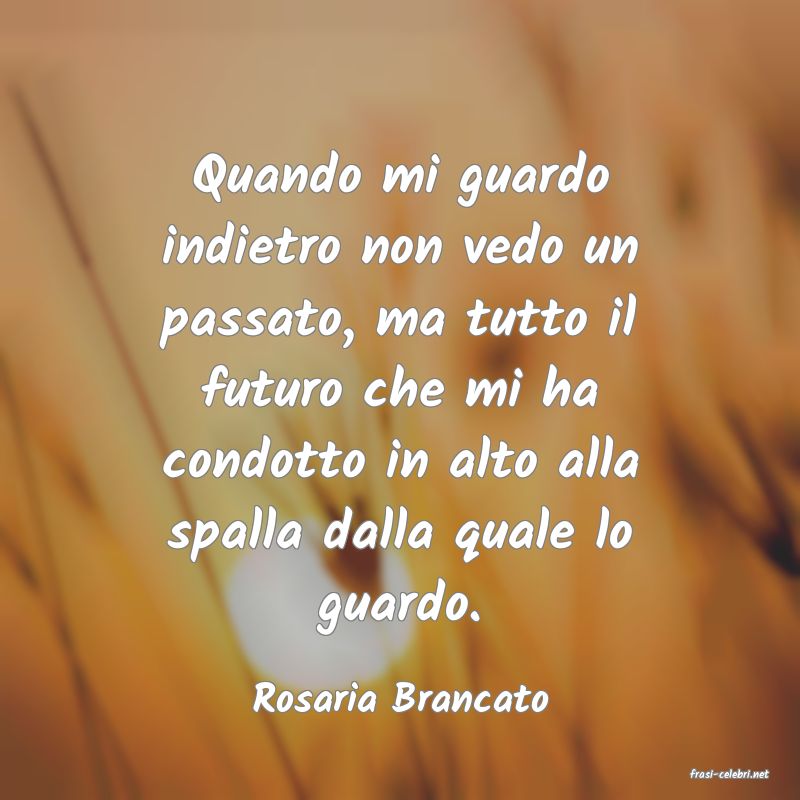 frasi di  Rosaria Brancato
