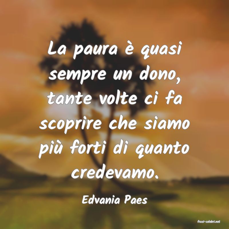 frasi di  Edvania Paes
