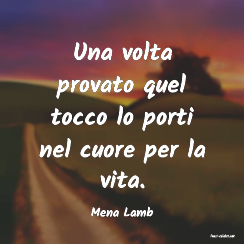 frasi di  Mena Lamb
