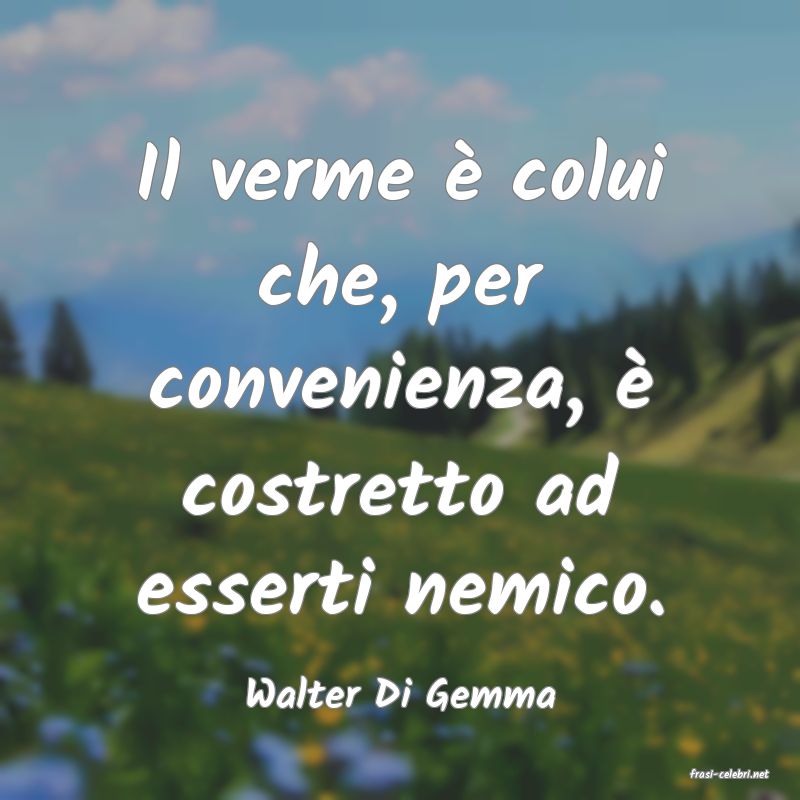 frasi di  Walter Di Gemma
