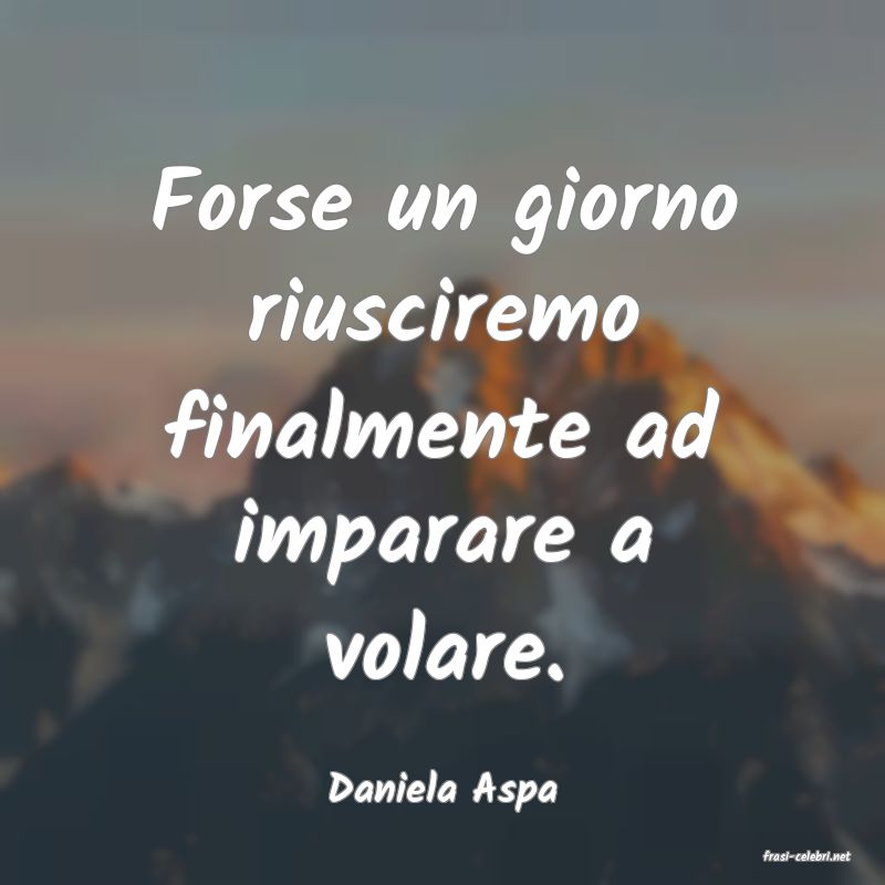 frasi di Daniela Aspa