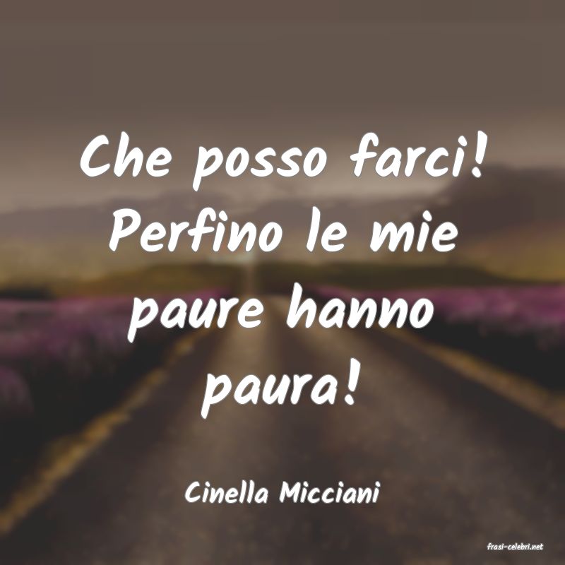 frasi di  Cinella Micciani
