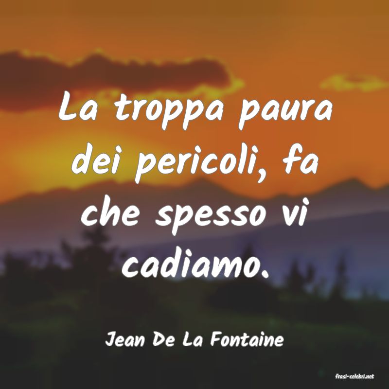 frasi di  Jean De La Fontaine
