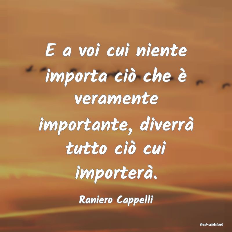 frasi di  Raniero Cappelli

