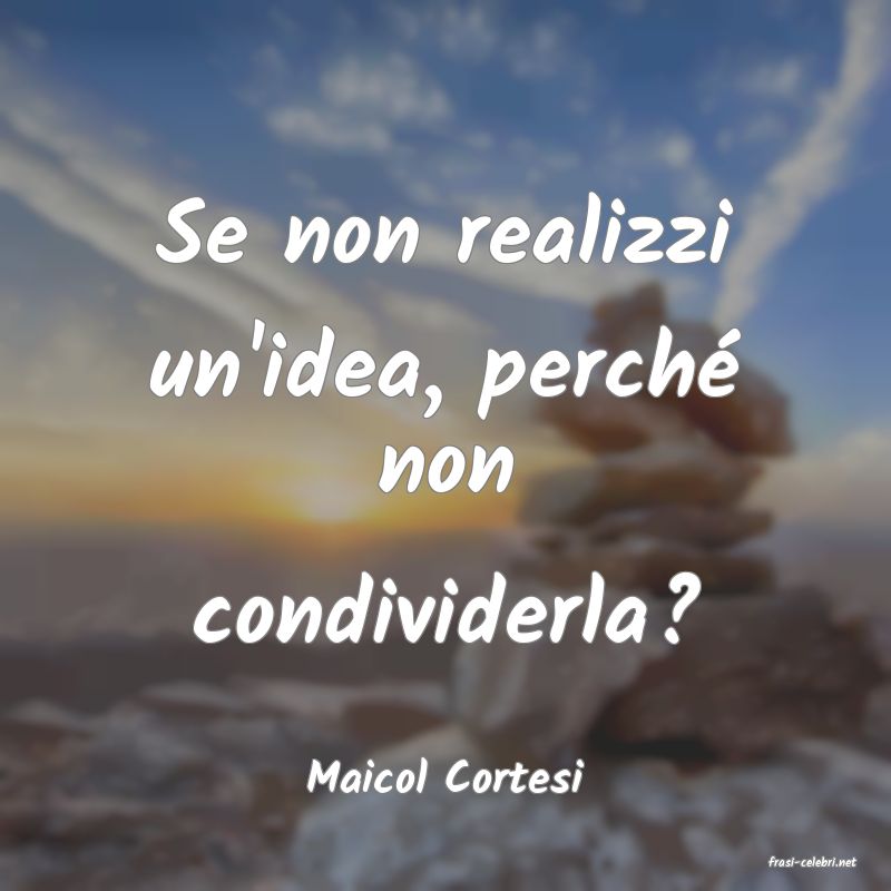 frasi di  Maicol Cortesi
