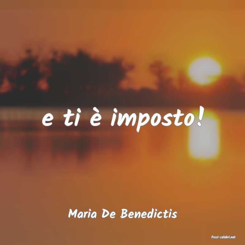 frasi di  Maria De Benedictis
