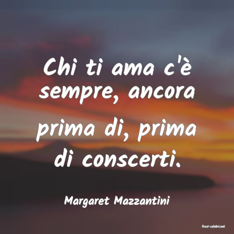 frasi di  Margaret Mazzantini
