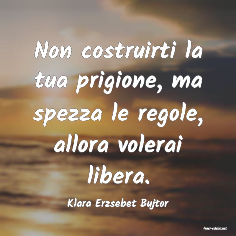 frasi di  Klara Erzsebet Bujtor
