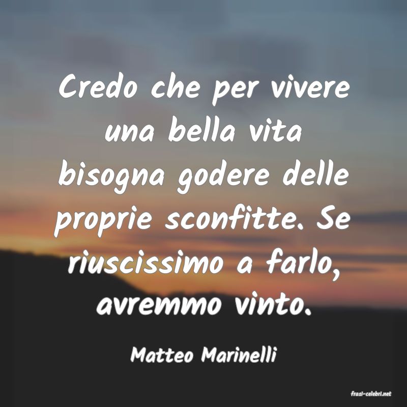 frasi di  Matteo Marinelli
