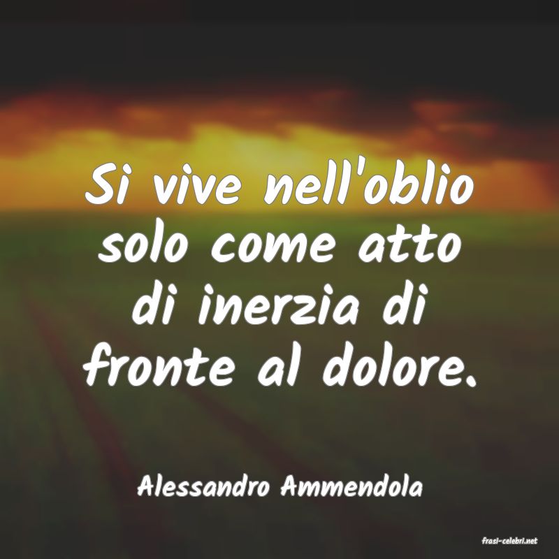 frasi di  Alessandro Ammendola

