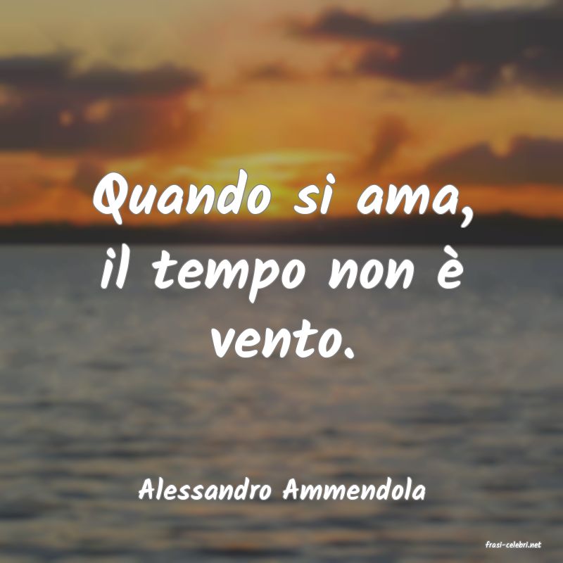 frasi di  Alessandro Ammendola
