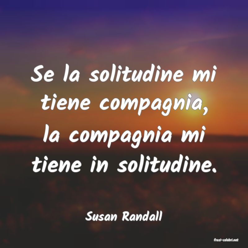 frasi di  Susan Randall
