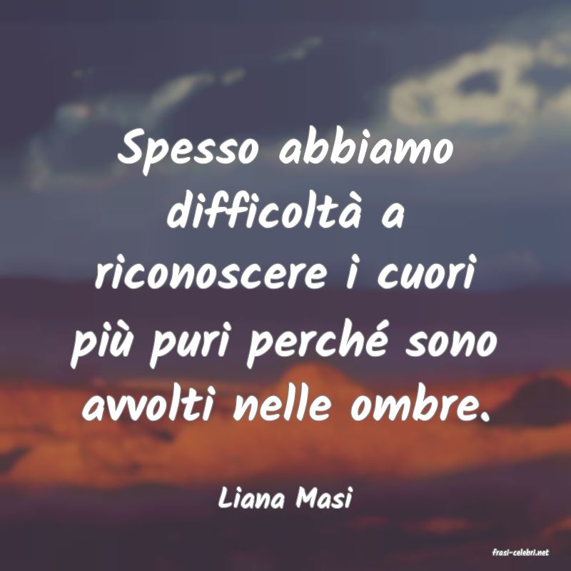 frasi di  Liana Masi
