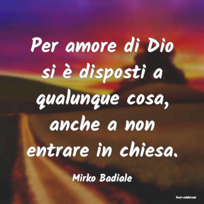 frasi di  Mirko Badiale
