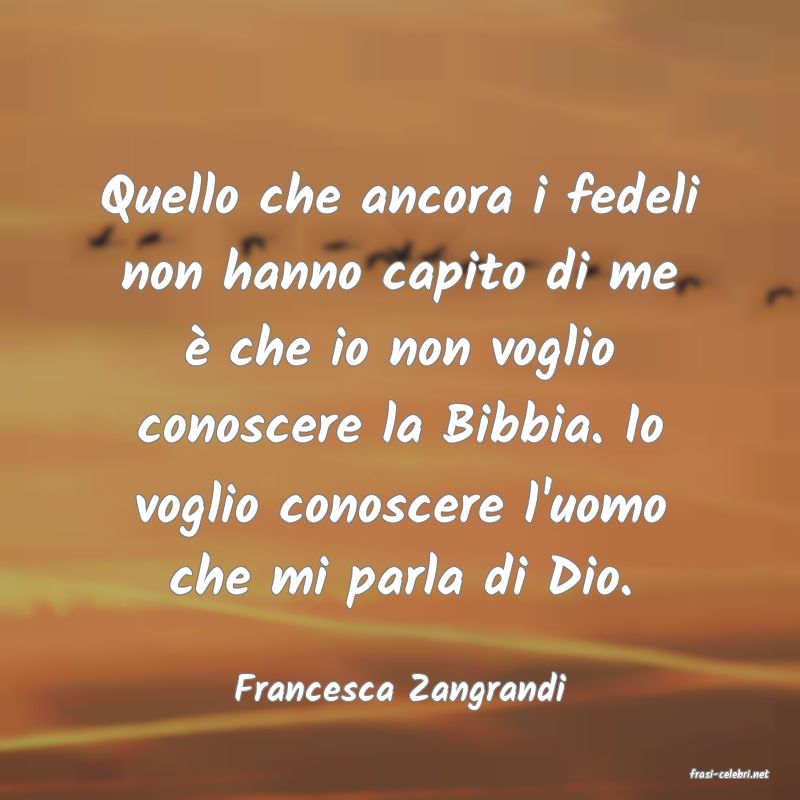 frasi di  Francesca Zangrandi
