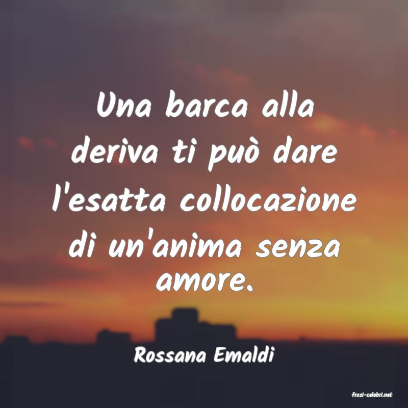 frasi di  Rossana Emaldi
