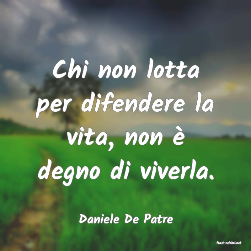 frasi di  Daniele De Patre

