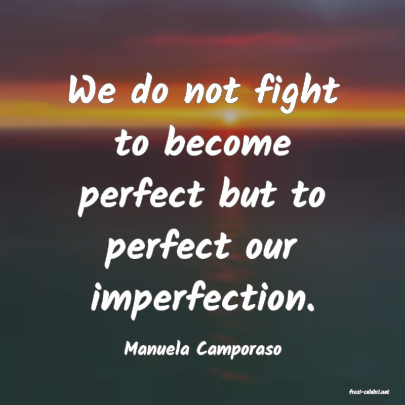 frasi di  Manuela Camporaso
