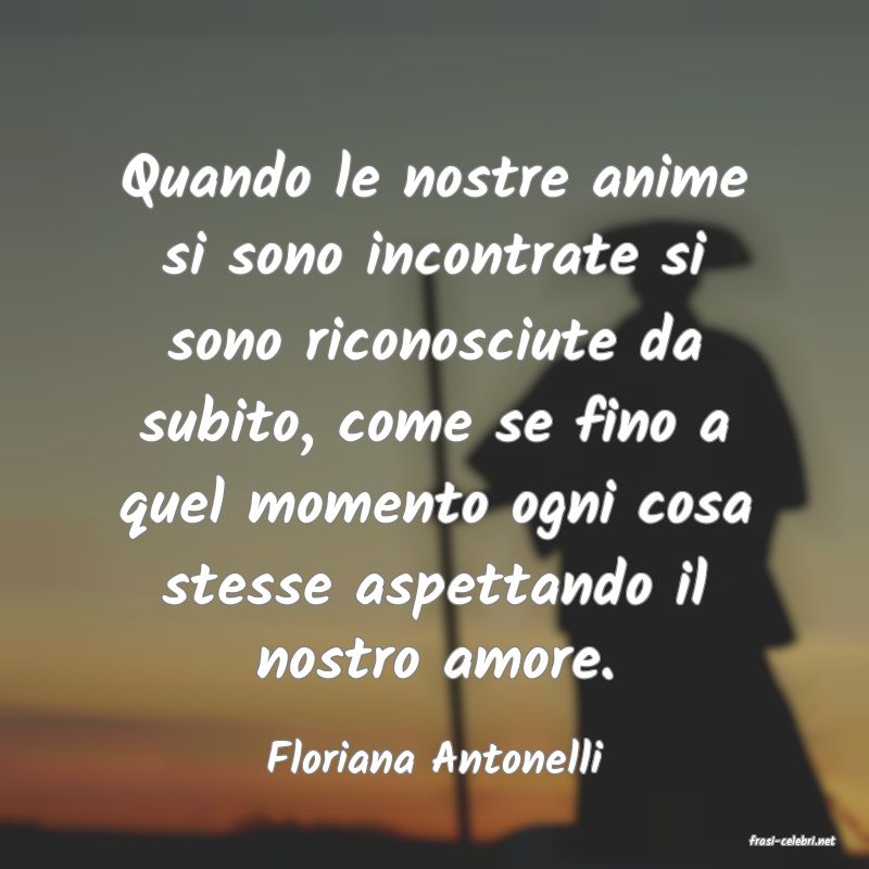 frasi di  Floriana Antonelli

