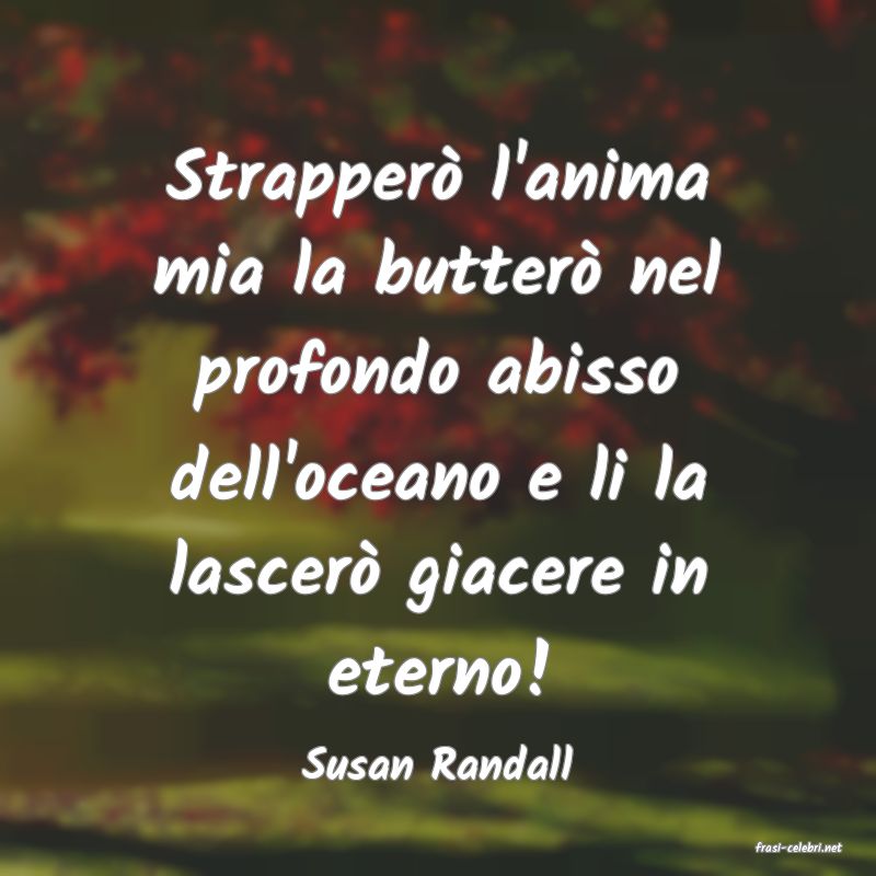 frasi di  Susan Randall
