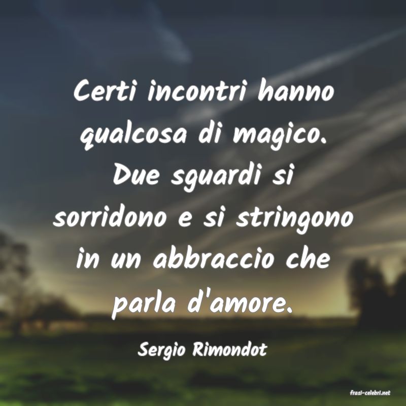 frasi di  Sergio Rimondot
