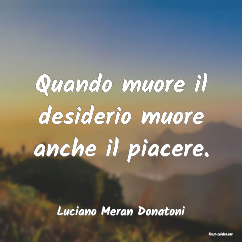 frasi di  Luciano Meran Donatoni

