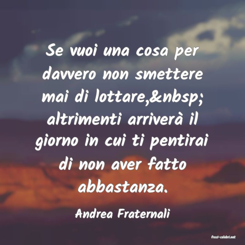 frasi di  Andrea Fraternali
