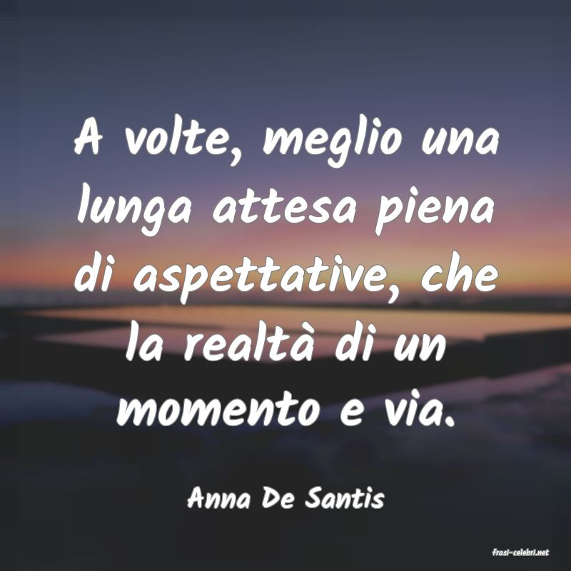 frasi di  Anna De Santis
