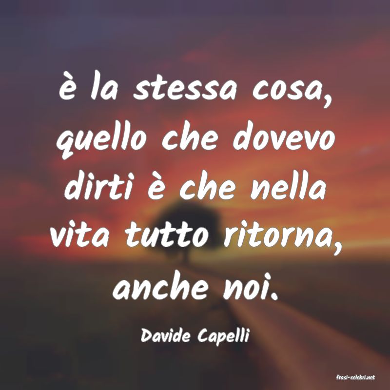 frasi di  Davide Capelli

