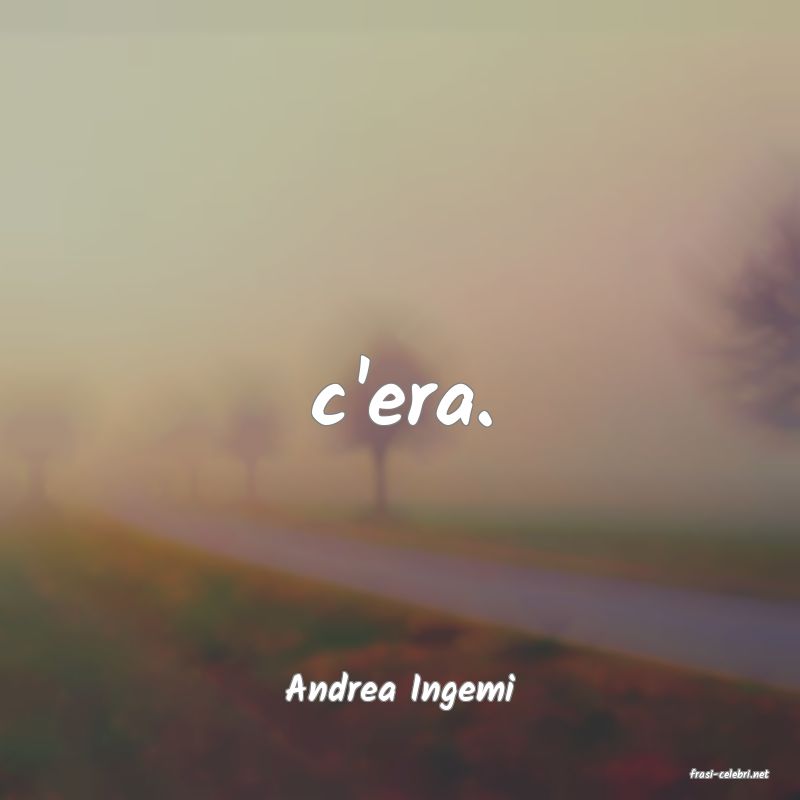 frasi di  Andrea Ingemi
