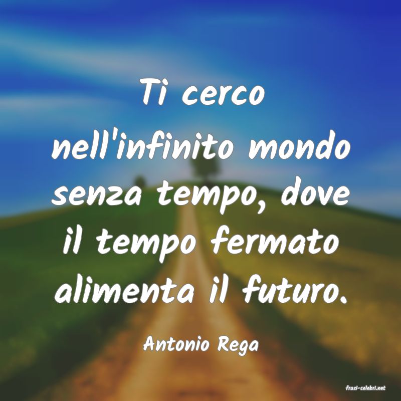 frasi di  Antonio Rega
