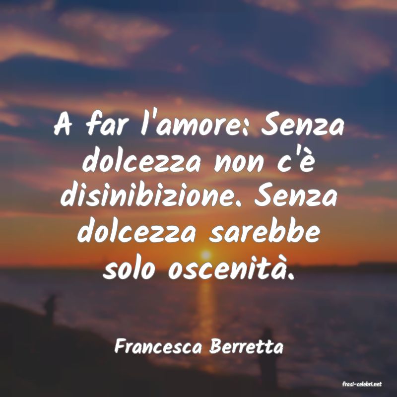 frasi di  Francesca Berretta
